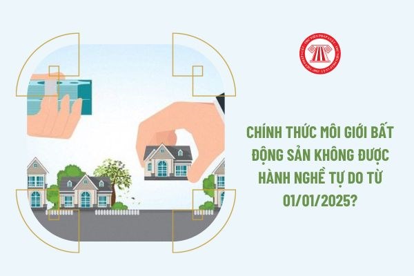 Môi giới bất động sản không được hành nghề tự do 1/1/2025